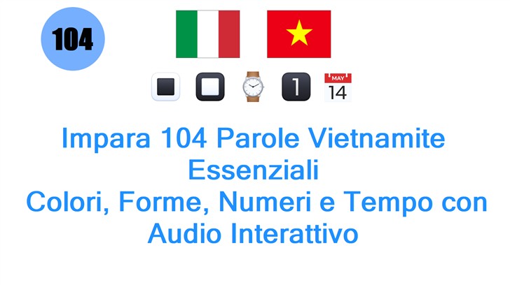 Impara 104 Parole Vietnamite Essenziali: Colori, Forme, Numeri e Tempo con Audio Interattivo